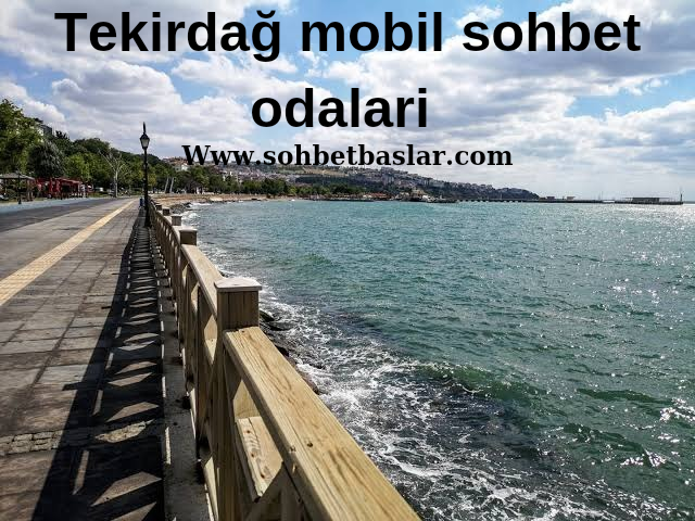 Tekirdağ mobil Sohbet odalari ile Arkadaşların Tadını Çıkarmak